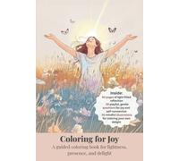 Coloring for Joy: A guided coloring book for lightness, presence, and delight