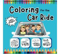 Coloring for the Car Ride: The Perfect Coloring Book For Any Ride