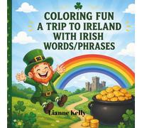Coloring Fun: A Trip to Ireland Irish Words & Phrases for Kids: Color, Learn & Explore the Emerald Isle for Ages 3-8