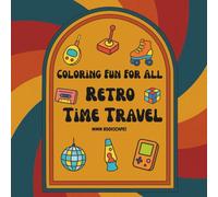 Coloring Fun For All : Retro Time Travel: Easy Coloring for All Ages- 60 Simple Retro Designs from the - 70's 80's and 90's for Stress Relief & Fun for Adults, Seniors, and Teens