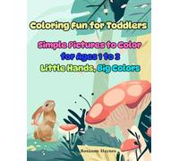 Coloring Fun for Toddlers: Simple Pictures to Color for Ages 1 to 3 Little Hands, Big Colors