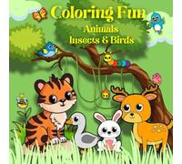 Coloring Fun with Animals, Insects & Birds: A Cute Coloring Book for Kids Ages 3-6 | 80 Pages of Fun and Learning | 8.5 x 8.5 inches
