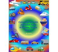 Coloring Fun with Vehicles: Cars, Trains, Planes & More!: A Fun Transportation-Themed Coloring Book for Kids Ages 3-6 | Trucks, Buses, Boats & More