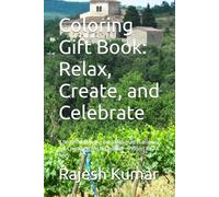 Coloring Gift Book: Relax, Create, and Celebrate: A Beautiful Coloring Book Designed to Inspire Joy, Creativity, and Relaxation - Perfect for All Ages