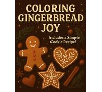 Coloring Gingerbread Joy: Cute Christmas Cookies to Color for Kids & Adults: 30 adorable gingerbread designs to color - plus a fun, easy cookie recipe to bake and enjoy!