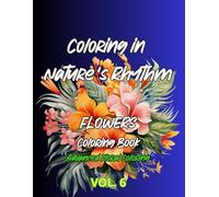 Coloring in Nature’s Rhythm: 50Flowers. Coloring Book. Advanced Floral Coloring- vol 6