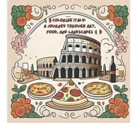 Coloring Italy: A Journey Through Art, Food, and Landscapes: A Fun and Relaxing Coloring Adventure Through Italy’s Most Iconic Art, Landmarks, and Flavors!