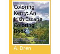 Coloring Kerry: An Irish Escape Coloring Book: Detailed Wildlife, Nature Scenes & Fantasy Landscapes of the Kingdom of Kerry for Relaxing Adult Coloring