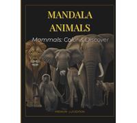 Coloring & Learning Mammals: Mandala Animal Designs for Relaxation and Discovery: An Adult Coloring Book with Fun, Easy, and Relaxing Coloring Pages
