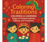 COLORING & LEARNING: Pages of Chinese Festivals, Folklore, and Traditions