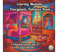 Coloring Madame Fancypants' Fabulous Room: A Whimsical Coloring Book of Fancy Royal Bedrooms!