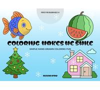 Coloring Makes Me Smile: Simple Hand Drawn Coloring Fun Perfect for Kids Who Love Art