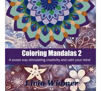 Coloring Mandalas 2: A sweet way stimulating creativity and calm your mind