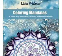 Coloring Mandalas: A sweet way stimulating creativity and calm your mind