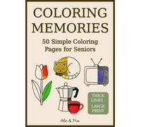 Coloring Memories - Easy Coloring Book for Seniors: 50 Simple Large-Print Designs with Animals, Flowers, Everyday Objects and Nostalgic Scenes, ... or Alzheimer’s Seeking Relaxing Activity
