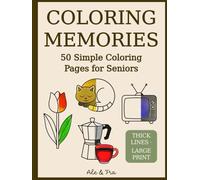 Coloring Memories - Easy Coloring Book for Seniors: 50 Simple Large-Print Designs with Animals, Flowers, Everyday Objects and Nostalgic Scenes, ... or Alzheimer’s Seeking Relaxing Activity