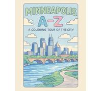 Coloring Minneapolis: An A to Z Adventure: Explore Minneapolis - One Letter at a Time!