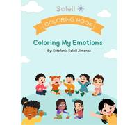 Coloring My Emotions: Understanding Feelings: A Coloring Book for Kids 2-7
