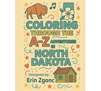 Coloring North Dakota: An A to Z Tour of the State: Explore the Sights, Symbols & Stories of North Dakota - One Letter at a Time!