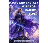 Coloring Notebook: MAGIC AND FANTASY: Wizards, Fairies and Elves