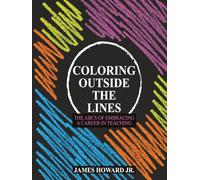 Coloring Outside The Lines: The ABCs of Embracing a Career in Teaching