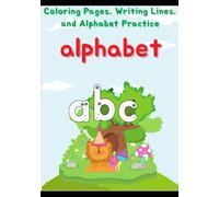Coloring Pages, Writing Lines, and Alphabet Practice: Learn the ABCs with Rhymes, Colors, and Creative Words!