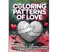 Coloring Patterns of Love: Zentangle-Inspired Art, Love Scriptures & Affirmations for Healing, Faith, Resilience, Relaxation, Mindfulness, Focus, and Stress Relief (Large Print/Teens & Adults)