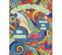 COLORING PATTERNS: PATTERN FILLING FUN: A Fun and Relaxing Coloring Book with 50+ Easy to Color Unique Patterns ...Coloring Book for Kids, Teens, and Adults.: 50+ Designs to suit all ages