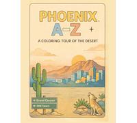 Coloring Phoenix: An A to Z Adventure: Explore Phoenix - One Letter at a Time!
