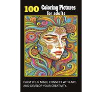 Coloring Pictures for adults: CALM YOUR MIND, CONNECT WITH ART, AND DEVELOP YOUR CREATIVITY.