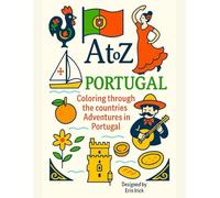 Coloring Portugal: An A to Z Adventure: Explore the Sights, Symbols & Stories of Portugal- One Letter at a Time!