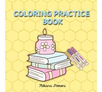 Coloring Practice Book: A Fun and Creative Way to Improve Blending, Shading, and Coloring Skills: Perfect for Markers, Colored Pencils, and Crayons | ... for Beginners and Advanced Colorists