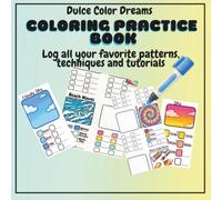 Coloring Practice Book: Log all your favorite patterns, techniques and tutorials