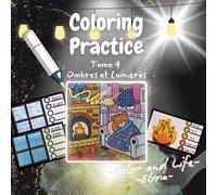 COLORING PRACTICE BOOK: TOME 4 Ombres et Lumières