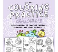 Coloring Practice (Characters): Practice Coloring Book with 120 Cute Kawaii Characters to Practice Patterns, Techniques and Effects
