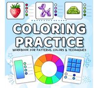 Coloring Practice Workbook: Book to Master Colors, Blending Techniques, Textures And Patterns with Lessons and Tips