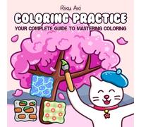 Coloring Practice: Your Complete Guide to Mastering Coloring - Cozy Workbook for Adults and Teens: Swatches, Blending, Shadows, Palettes, Techniques and Patterns