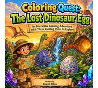 Coloring Quest: The Lost Dinosaur Egg: An Interactive Coloring Adventure with Three Exciting Paths to Explore