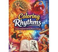 Coloring Rhythms - A Dance-Inspired Coloring Book for All Ages: A global dance journey in a coloring book - featuring traditional, street, and ... world to discover, admire and be inspired by.