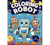 Coloring Robot - 20 Cute Robot Designs for Kids: “STEM-Inspired Coloring Fun | Cute Robot Activity Book for Children Ages 4-10”