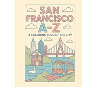 Coloring San Francisco: An A to Z Adventure: Explore San Francisco - One Letter at a Time!
