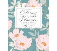 Coloring Self-Care Planner 2027: Weekly & Monthly Organization with Inspirational Quotes and Self-Care Checklists.