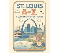 Coloring St. Louis: An A to Z Adventure: Explore St. Louis - One Letter at a Time!