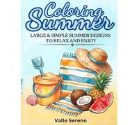 COLORING SUMMER: LARGE AND SIMPLE SUMMER DESIGNS TO RELAX AND ENJOY
