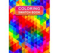 Coloring Swatch Book: Color Chart Organizer for Pencils, Markers, and Pens - A Must-Have Logbook for Artists and Adult Coloring Fans
