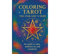 Coloring Tarot: The Star and the Ruby: An Oracle to Paint, Meditate and Transform