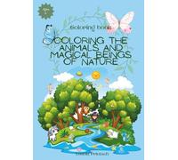 Coloring the animals and magical beings of nature: Coloring book