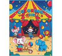 Coloring the Circus: Fun Adventures in the Circus for Kids.