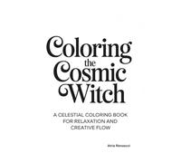 Coloring the Cosmic Witch: A Celestial Coloring Book for Relaxation and Creative Flow