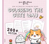 Coloring the cute way - 200+ Seiten Theorie & Praxis für kreatives Ausmalen mit Alkoholmarkern (Deutsche Ausgabe)